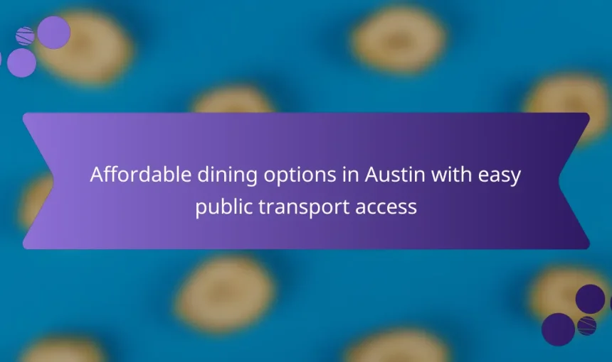 Affordable dining options in Austin with easy public transport access