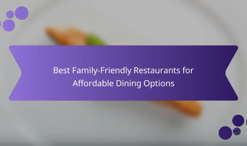 Best Family-Friendly Restaurants for Affordable Dining Options