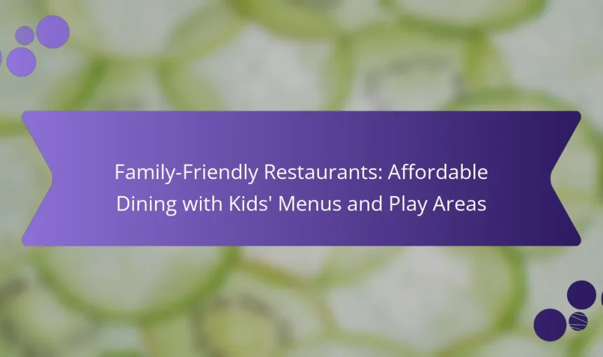 Family-Friendly Restaurants: Affordable Dining with Kids’ Menus and Play Areas