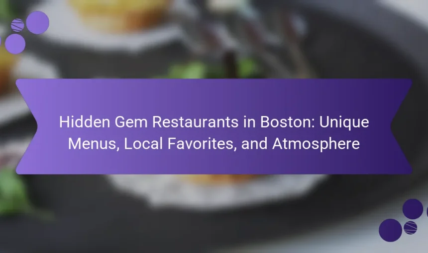 Hidden Gem Restaurants in Boston: Unique Menus, Local Favorites, and Atmosphere
