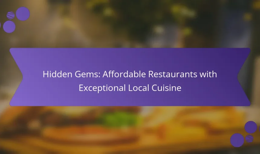 Hidden Gems: Affordable Restaurants with Exceptional Local Cuisine