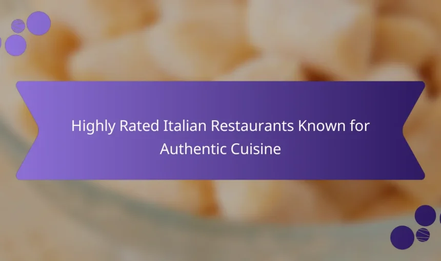 Highly Rated Italian Restaurants Known for Authentic Cuisine