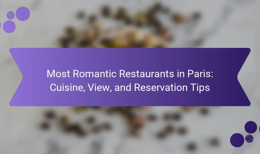 Most Romantic Restaurants in Paris: Cuisine, View, and Reservation Tips