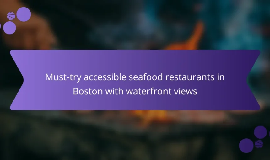 Must-try accessible seafood restaurants in Boston with waterfront views