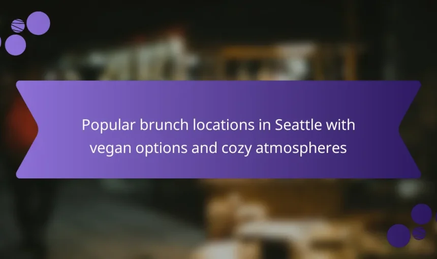 Popular brunch locations in Seattle with vegan options and cozy atmospheres