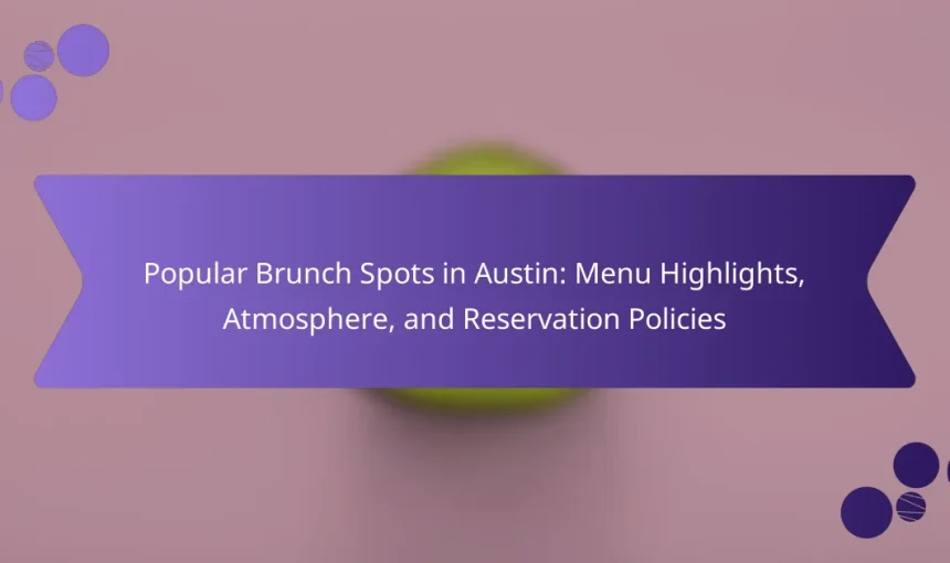 Popular Brunch Spots in Austin: Menu Highlights, Atmosphere, and Reservation Policies