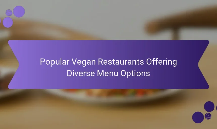 Popular Vegan Restaurants Offering Diverse Menu Options