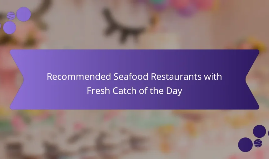 Recommended Seafood Restaurants with Fresh Catch of the Day