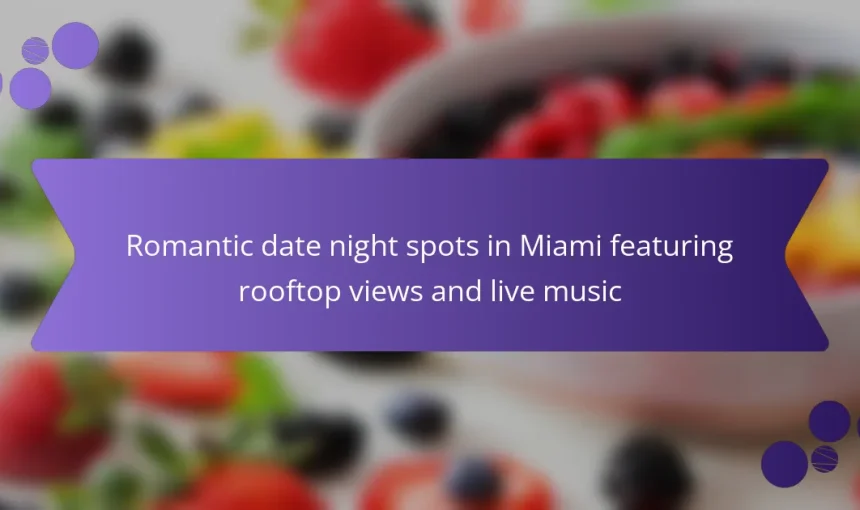 Romantic date night spots in Miami featuring rooftop views and live music