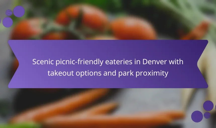 Scenic picnic-friendly eateries in Denver with takeout options and park proximity