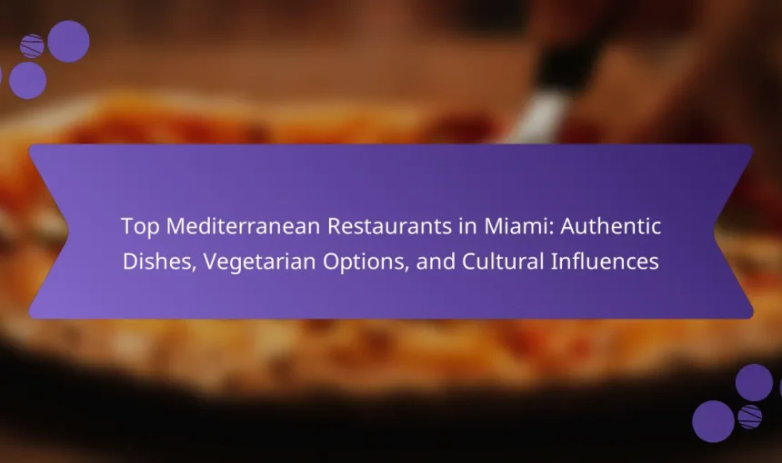 Top Mediterranean Restaurants in Miami: Authentic Dishes, Vegetarian Options, and Cultural Influences