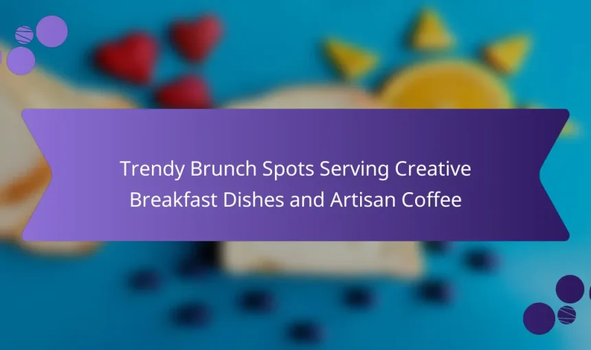 Trendy Brunch Spots Serving Creative Breakfast Dishes and Artisan Coffee