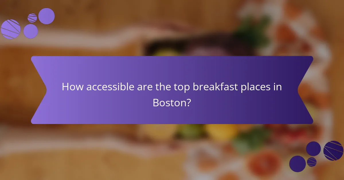 How accessible are the top breakfast places in Boston?