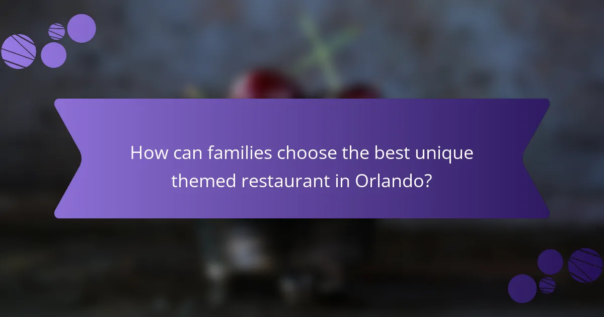 How can families choose the best unique themed restaurant in Orlando?