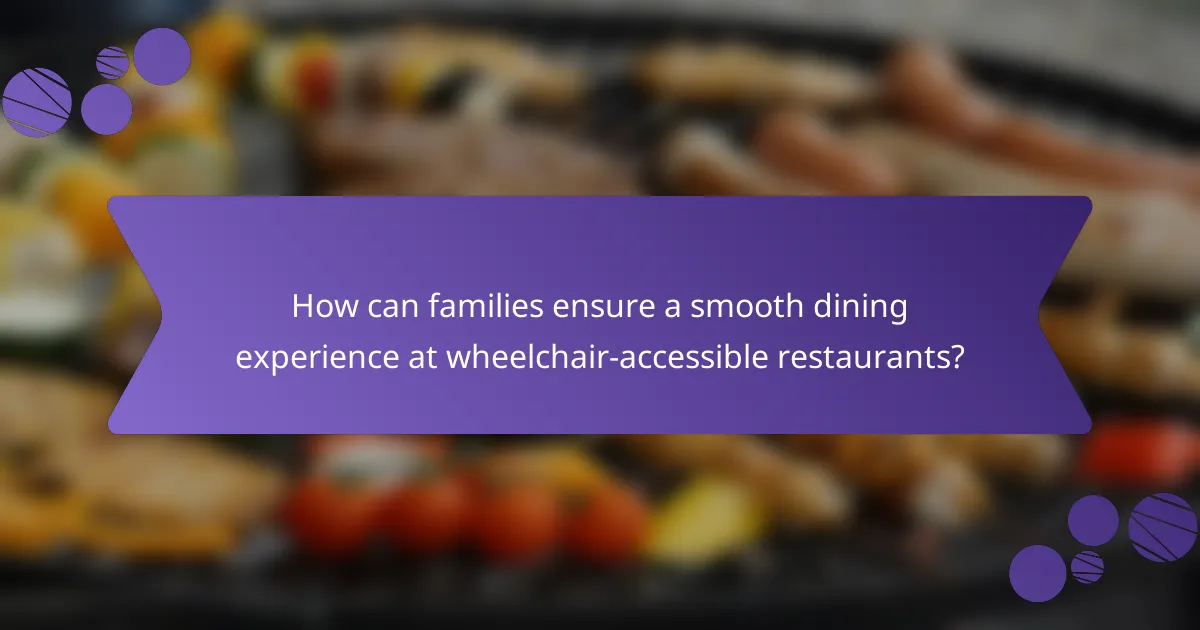 How can families ensure a smooth dining experience at wheelchair-accessible restaurants?