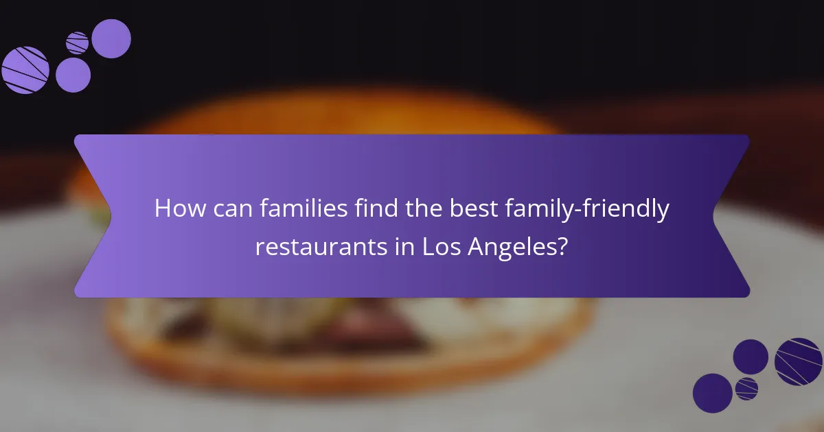 How can families find the best family-friendly restaurants in Los Angeles?
