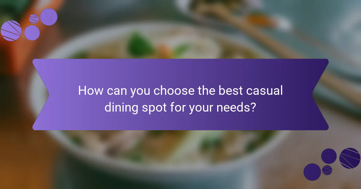 How can you choose the best casual dining spot for your needs?