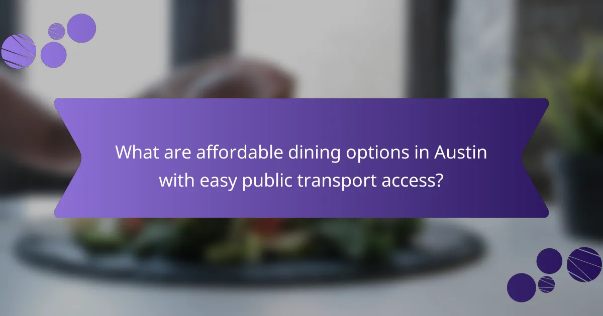 What are affordable dining options in Austin with easy public transport access?