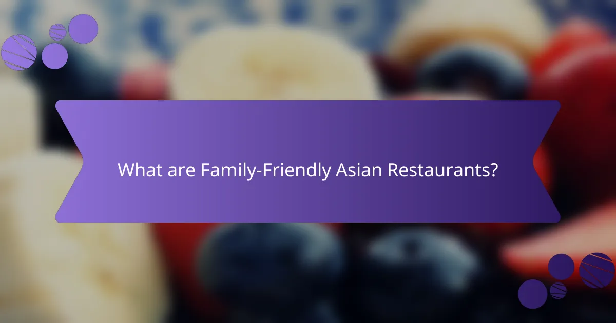 What are Family-Friendly Asian Restaurants?