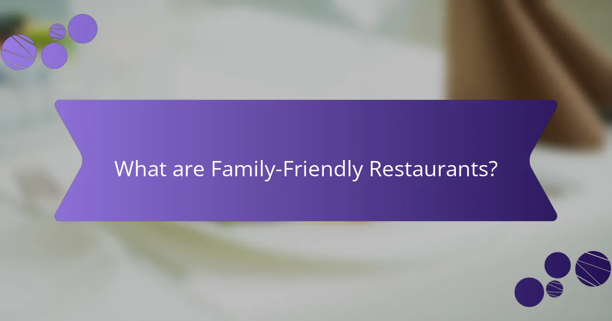 What are Family-Friendly Restaurants?