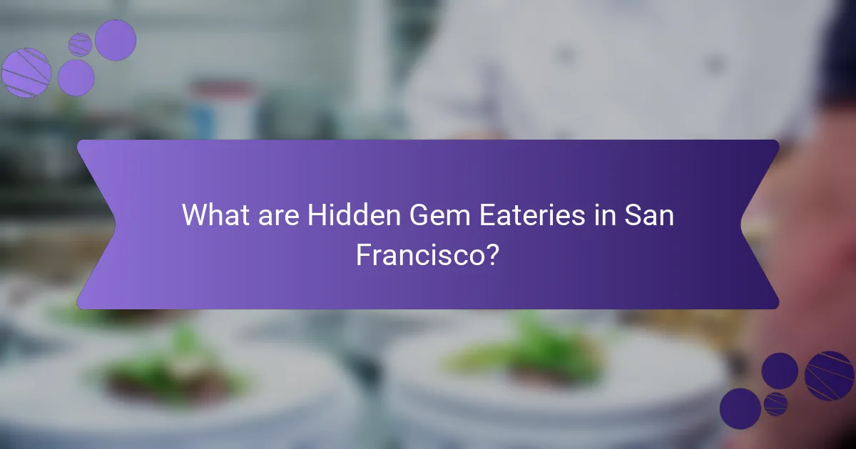 What are Hidden Gem Eateries in San Francisco?
