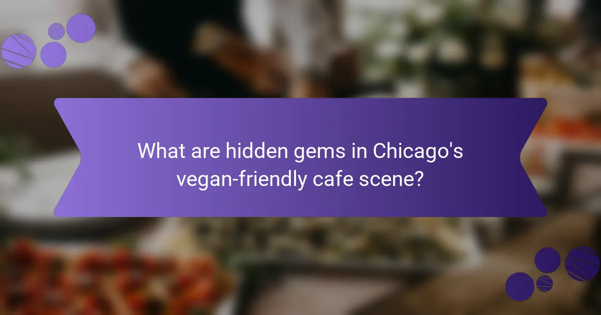 What are hidden gems in Chicago's vegan-friendly cafe scene?