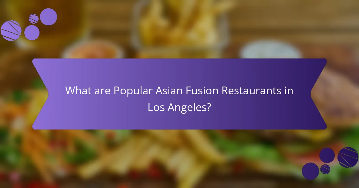 What are Popular Asian Fusion Restaurants in Los Angeles?