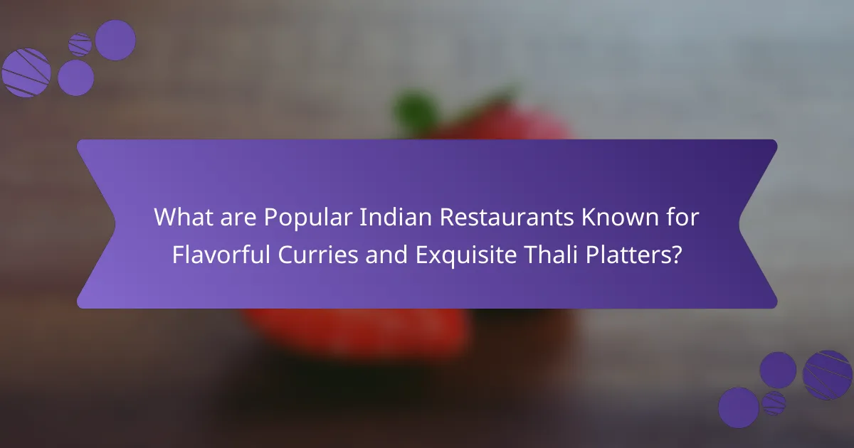 What are Popular Indian Restaurants Known for Flavorful Curries and Exquisite Thali Platters?