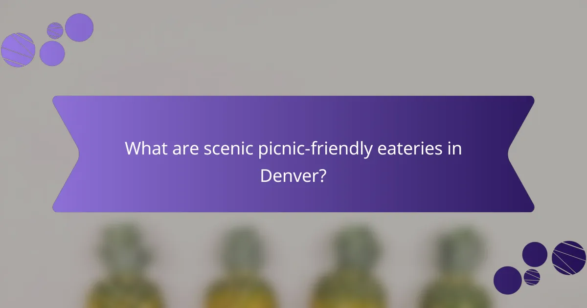 What are scenic picnic-friendly eateries in Denver?