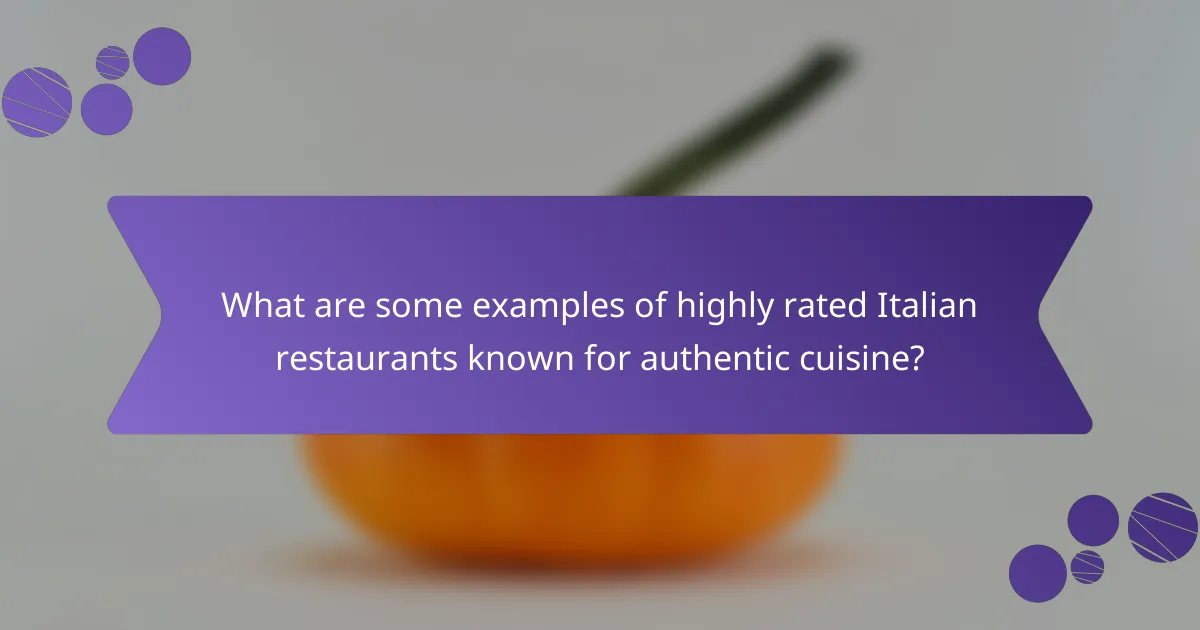 What are some examples of highly rated Italian restaurants known for authentic cuisine?