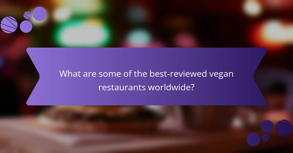 What are some of the best-reviewed vegan restaurants worldwide?