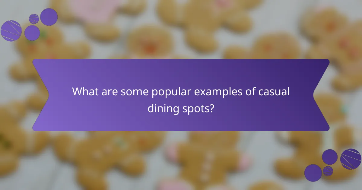 What are some popular examples of casual dining spots?