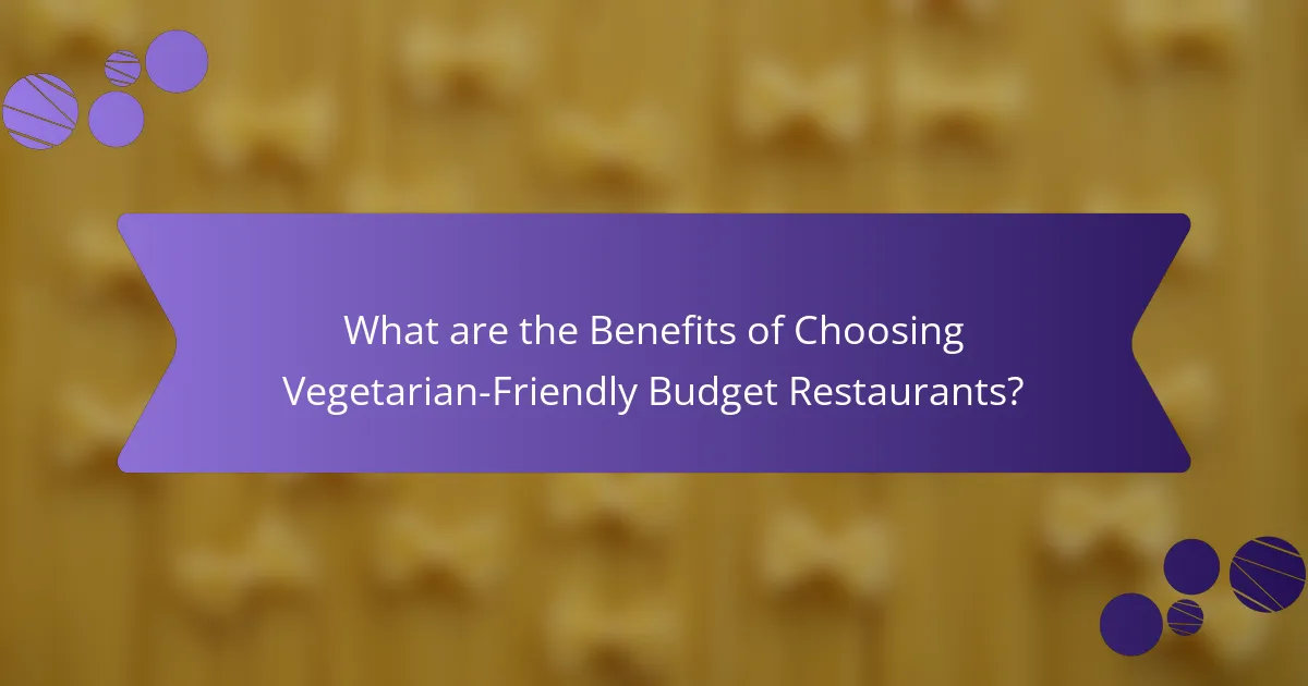 What are the Benefits of Choosing Vegetarian-Friendly Budget Restaurants?