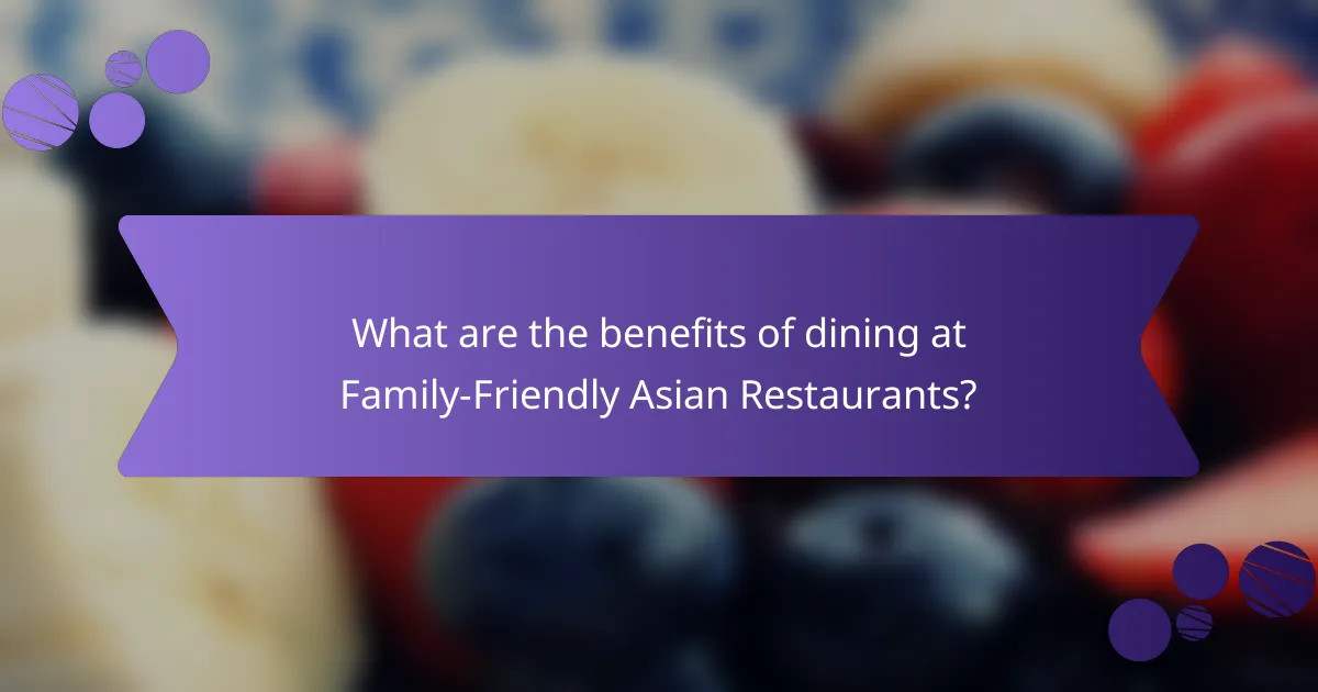 What are the benefits of dining at Family-Friendly Asian Restaurants?