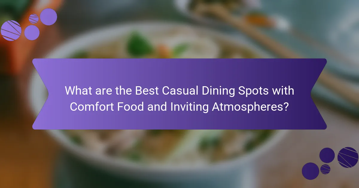 What are the Best Casual Dining Spots with Comfort Food and Inviting Atmospheres?