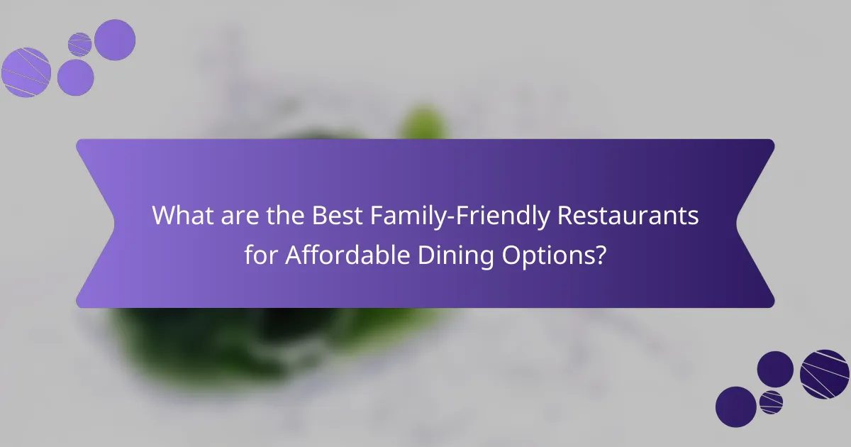 What are the Best Family-Friendly Restaurants for Affordable Dining Options?