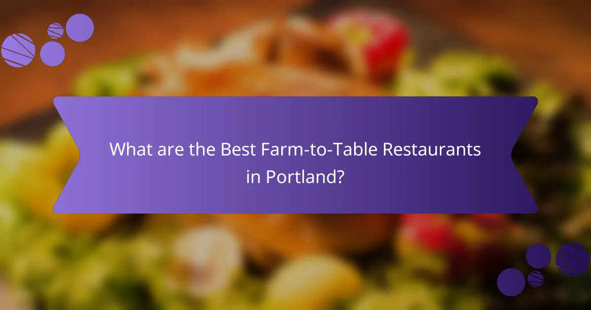 What are the Best Farm-to-Table Restaurants in Portland?