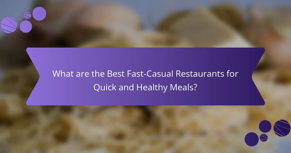 What are the Best Fast-Casual Restaurants for Quick and Healthy Meals?