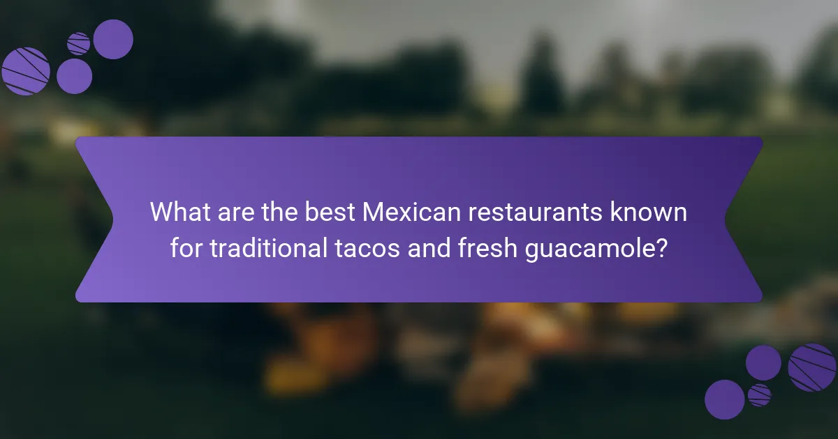 What are the best Mexican restaurants known for traditional tacos and fresh guacamole?