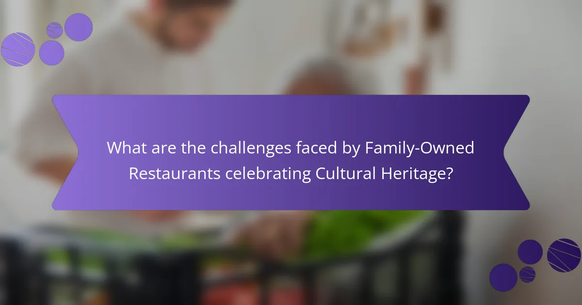 What are the challenges faced by Family-Owned Restaurants celebrating Cultural Heritage?