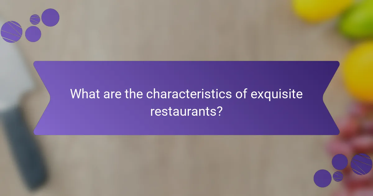 What are the characteristics of exquisite restaurants?
