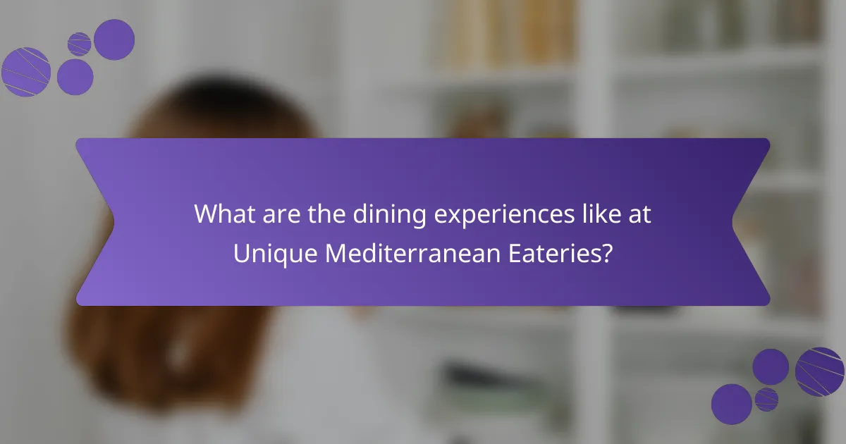 What are the dining experiences like at Unique Mediterranean Eateries?