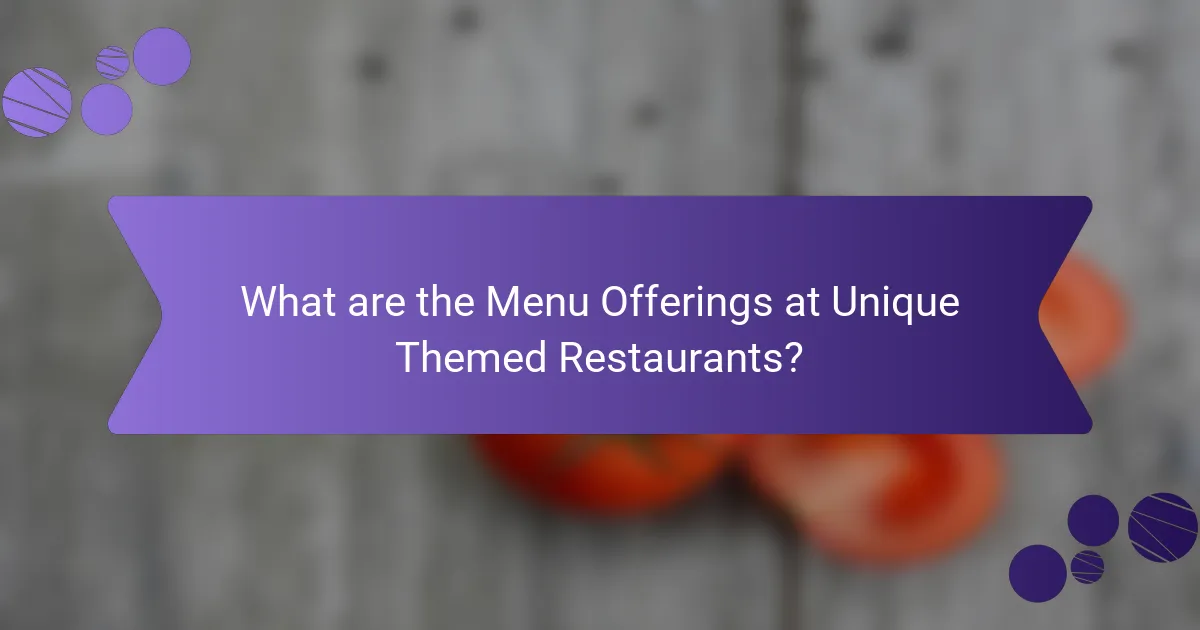 What are the Menu Offerings at Unique Themed Restaurants?