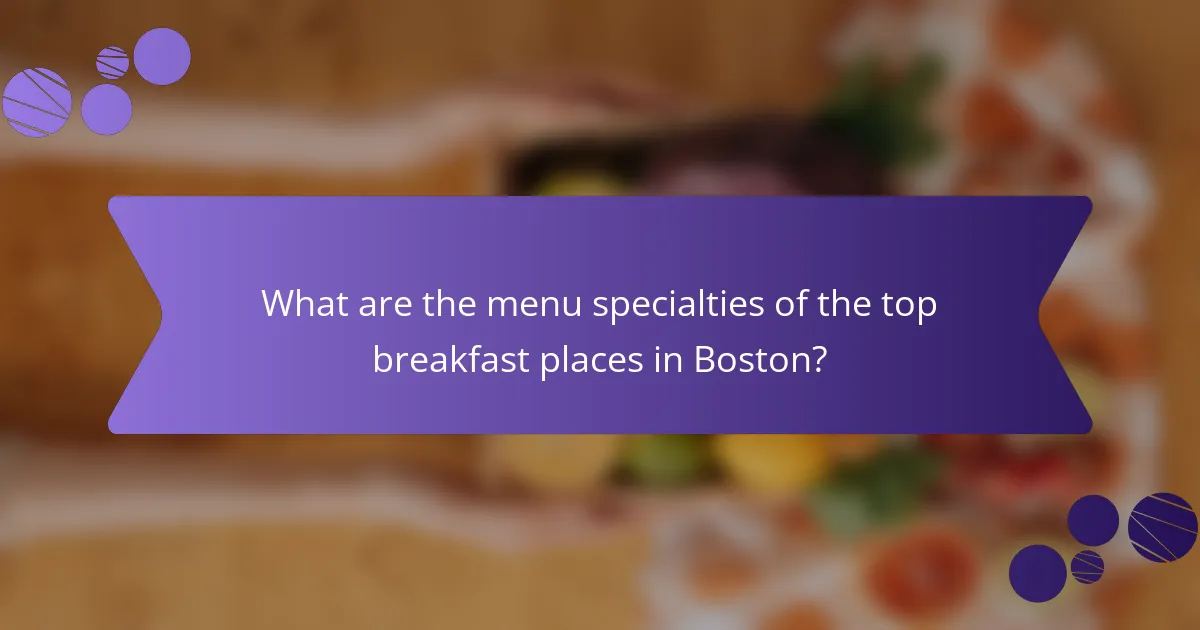 What are the menu specialties of the top breakfast places in Boston?