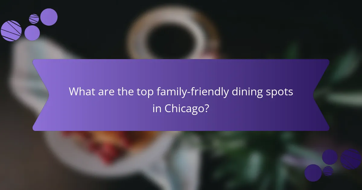 What are the top family-friendly dining spots in Chicago?