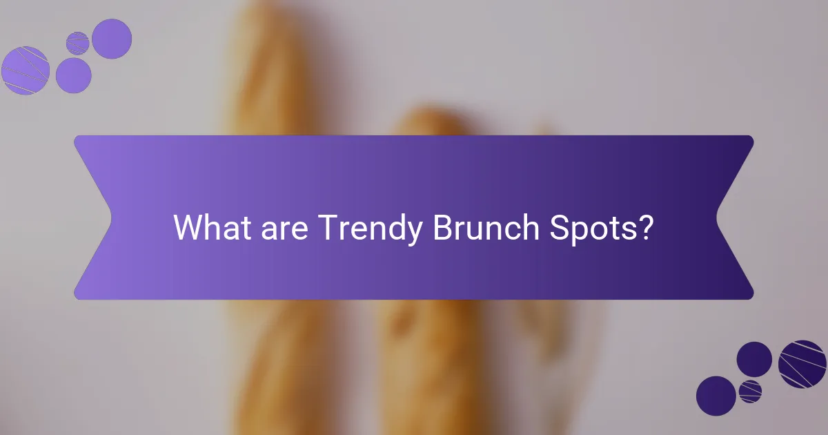 What are Trendy Brunch Spots?