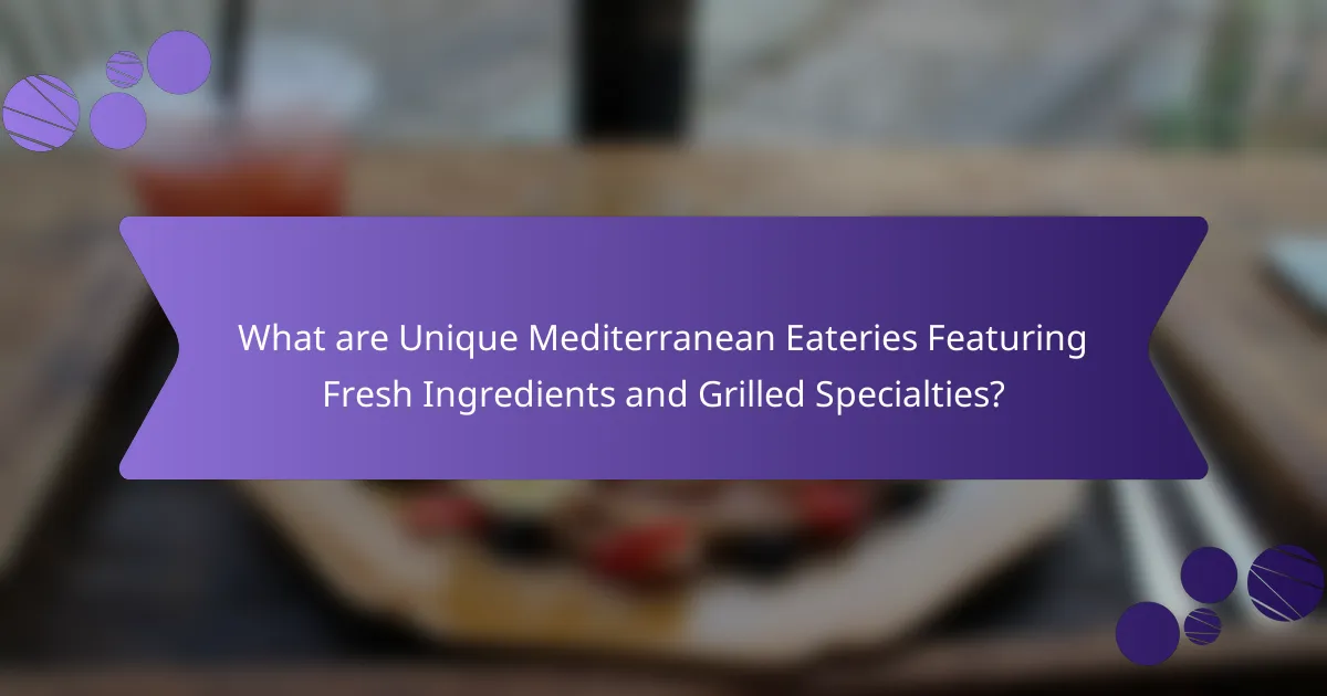 What are Unique Mediterranean Eateries Featuring Fresh Ingredients and Grilled Specialties?