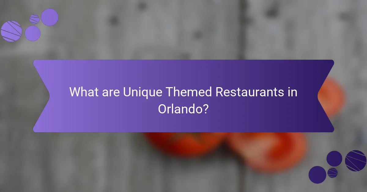 What are Unique Themed Restaurants in Orlando?