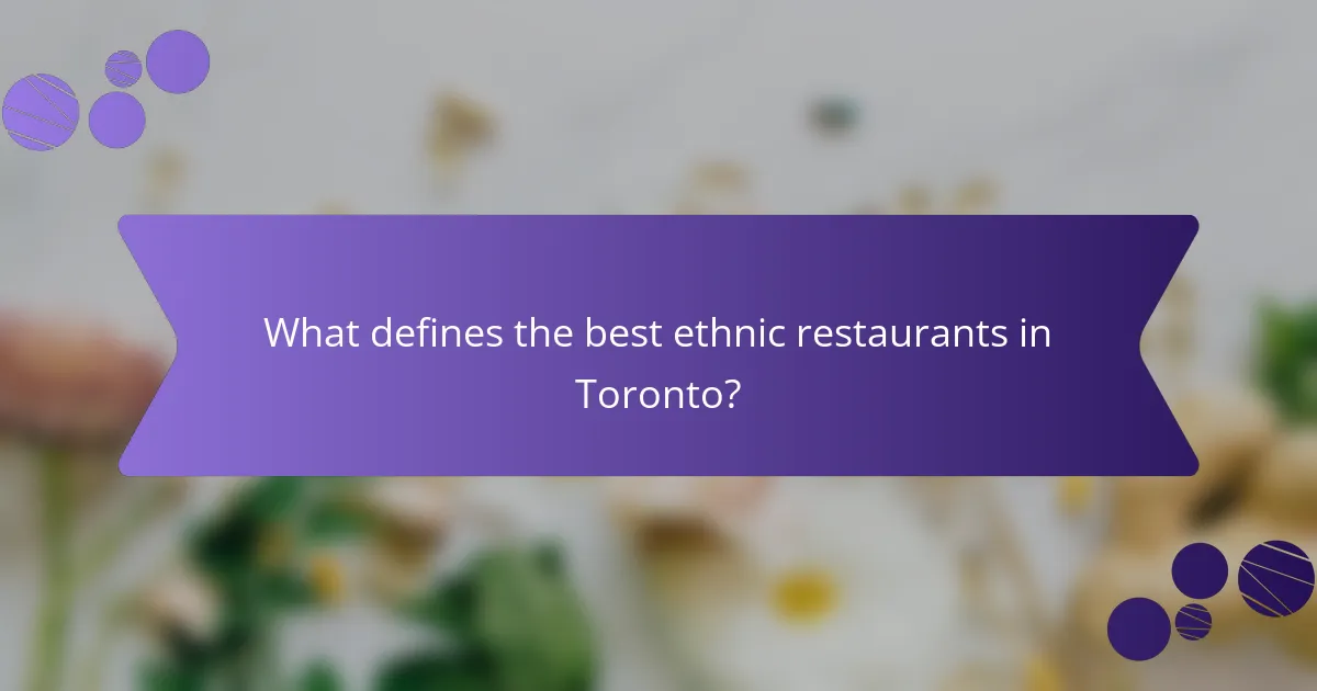 What defines the best ethnic restaurants in Toronto?
