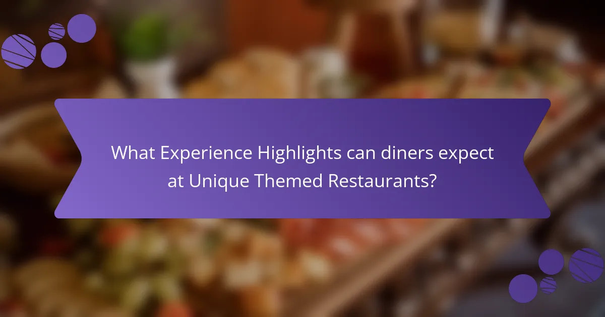 What Experience Highlights can diners expect at Unique Themed Restaurants?